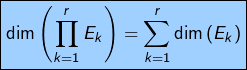 \[\boxed{\dim\left(\prod_{k=1}^{r}E_{k}\right)=\sum_{k=1}^{r}\dim\left(E_{k}\right)}\]