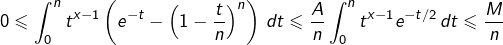 \[0\leqslant\int_{0}^{n}t^{x-1}\left(e^{-t}-\left(1-\dfrac{t}{n}\right)^{n}\right)\thinspace dt\leqslant\dfrac{A}{n}\int_{0}^{n}t^{x-1}e^{-t/2}\thinspace dt\leqslant\dfrac{M}{n}\]