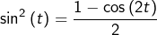 \[\sin^{2}\left(t\right)=\frac{1-\cos\left(2t\right)}{2}\]