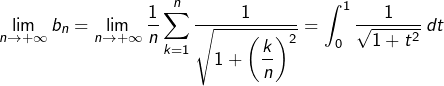 \[\lim_{n\rightarrow+\infty}b_{n}=\lim_{n\rightarrow+\infty}\dfrac{1}{n}\sum_{k=1}^{n}\dfrac{1}{\sqrt{1+\left(\dfrac{k}{n}\right)^{2}}}=\int_{0}^{1}\dfrac{1}{\sqrt{1+t^{2}}}\thinspace dt\]