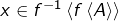 x\in f^{-1}\left\langle f\left\langle A\right\rangle \right\rangle