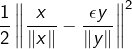 \[ \frac{1}{2}\left\Vert \frac{x}{\left\Vert x\right\Vert }-\frac{\epsilon y}{\left\Vert y\right\Vert }\right\Vert ^{2}\]