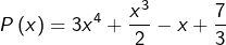\[P\left(x\right)=3x^{4}+\frac{x^{3}}{2}-x+\frac{7}{3}\]