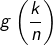 g\left(\dfrac{k}{n}\right)