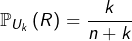 \[\mathbb{P}_{U_{k}}\left(R\right)=\dfrac{k}{n+k}\]