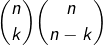 \displaystyle{\binom{n}{k}\binom{n}{n-k}}