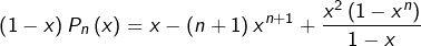 \[\left(1-x\right)P_{n}\left(x\right)=x-\left(n+1\right)x^{n+1}+\frac{x^{2}\left(1-x^{n}\right)}{1-x}\]
