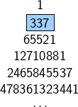 \[\begin{array}{c}1\\\fcolorbox{black}{myBlue}{$\displaystyle{337}$}\\65521\\12710881\\2465845537\\478361323441\\\cdots\end{array}\]