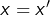 x=x'