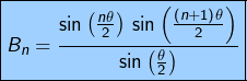 \[\boxed{B_{n}=\frac{\sin\left(\frac{n\theta}{2}\right)\thinspace\sin\left(\frac{\left(n+1\right)\theta}{2}\right)}{\sin\left(\frac{\theta}{2}\right)}}\]