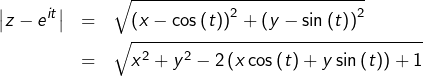 \begin{eqnarray*}\left|z-e^{it}\right| & = & \sqrt{\left(x-\cos\left(t\right)\right)^{2}+\left(y-\sin\left(t\right)\right)^{2}}\\& = & \sqrt{x^{2}+y^{2}-2\left(x\cos\left(t\right)+y\sin\left(t\right)\right)+1}\end{eqnarray*}