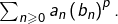Rendered by QuickLaTeX.com \sum_{n\geqslant0}a_{n}\left(b_{n}\right)^{p}.