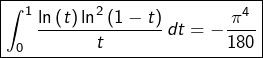 \[\boxed{\int_{0}^{1}\dfrac{\ln\left(t\right)\ln^{2}\left(1-t\right)}{t}\thinspace dt=-\dfrac{\pi^{4}}{180}}\]