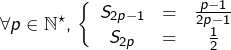 \[\forall p\in\mathbb{N}^{\star},\thinspace\left\{ \begin{array}{ccc}S_{2p-1} & = & \frac{p-1}{2p-1}\\S_{2p} & = & \frac{1}{2}\end{array}\right.\]