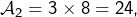 \mathcal{A}_{2}=3\times8=24,