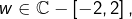 w\in\mathbb{C}-\left[-2,2\right],