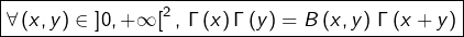 \[\boxed{\forall\left(x,y\right)\in\left]0,+\infty\right[^{2},\thinspace\Gamma\left(x\right)\Gamma\left(y\right)=B\left(x,y\right)\thinspace\Gamma\left(x+y\right)}\]