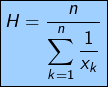 \[\boxed{H=\frac{n}{{\displaystyle \sum_{k=1}^{n}\frac{1}{x_{k}}}}}\]
