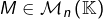 M\in\mathcal{M}_{n}\left(\mathbb{K}\right)