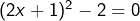 (2x+1)^2-2=0