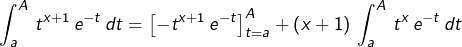 \[\int_{a}^{A}\,t^{x+1}\,e^{-t}\,dt=\left[-t^{x+1}\,e^{-t}\right]_{t=a}^{A}+\left(x+1\right)\,\int_{a}^{A}\,t^{x}\,e^{-t}\,dt\]