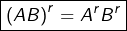 \[\boxed{\left(AB\right)^{r}=A^{r}B^{r}}\]