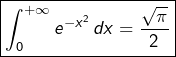 \[\boxed{\int_{0}^{+\infty}e^{-x^{2}}\thinspace dx=\dfrac{\sqrt{\pi}}{2}}\]