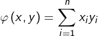 \[\varphi\left(x,y\right)=\sum_{i=1}^{n}x_{i}y_{i}\]