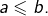 a\leqslant b.