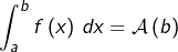 \[\int_{a}^{b}f\left(x\right)\thinspace dx=\mathcal{A}\left(b\right)\]