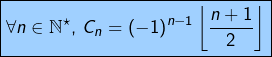 \[ \boxed{\forall n\in\mathbb{N}^{\star},\thinspace C_{n}=\left(-1\right)^{n-1}\left\lfloor \frac{n+1}{2}\right\rfloor }\]