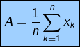 \[\boxed{\displaystyle{A=\frac{1}{n}\sum_{k=1}^{n}x_{k}}}\]
