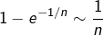 \[1-e^{-1/n}\sim\frac1n\]