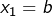 x_{1}=b