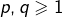 p,q\geqslant1