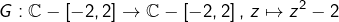 \[G:\mathbb{C}-\left[-2,2\right]\rightarrow\mathbb{C}-\left[-2,2\right],\thinspace z\mapsto z^{2}-2\]