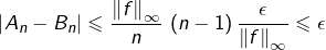 \[ \left|A_{n}-B_{n}\right|\leqslant\dfrac{\left\Vert f\right\Vert_{\infty}}{n}\thinspace\left(n-1\right)\dfrac{\epsilon}{\left\Vert f\right\Vert_{\infty}}\leqslant\epsilon\]