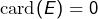 \text{card}(E)=0