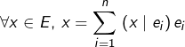 \[\forall x\in E,\,x=\sum_{i=1}^{n}\,\left(x\mid e_{i}\right)e_{i}\]
