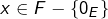 x\in F-\left\{ 0_{E}\right\}