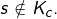 s\notin K_{c}.