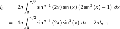 \begin{eqnarray*}I_{n} & = & 2n\int_{0}^{\pi/2}\sin^{n-1}\left(2x\right)\sin\left(x\right)\left(2\sin^{2}\left(x\right)-1\right)\thinspace dx\\& = & 4n\int_{0}^{\pi/2}\sin^{n-1}\left(2x\right)\sin^{3}\left(x\right)\thinspace dx-2nI_{n-1}\end{eqnarray*}