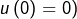 u\left(0\right)=0)