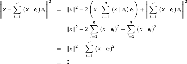 \begin{eqnarray*}\left\Vert x-\sum_{i=1}^{n}\,\left(x\mid e_{i}\right)e_{i}\right\Vert ^{2} & = & \left\Vert x\right\Vert ^{2}-2\left(x\mid\sum_{i=1}^{n}\,\left(x\mid e_{i}\right)e_{i}\right)+\left\Vert \sum_{i=1}^{n}\,\left(x\mid e_{i}\right)e_{i}\right\Vert ^{2}\\& = & \left\Vert x\right\Vert ^{2}-2\,\sum_{i=1}^{n}\,\left(x\mid e_{i}\right)^{2}+\sum_{i=1}^{n}\,\left(x\mid e_{i}\right)^{2}\\& = & \left\Vert x\right\Vert ^{2}-\sum_{i=1}^{n}\,\left(x\mid e_{i}\right)^{2}\\& = & 0\end{eqnarray*}