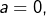Rendered by QuickLaTeX.com a=0,
