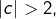 \left|c\right|>2,