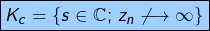 \[\fcolorbox{black}{myBlue}{$\displaystyle{K_{c}=\left\{ s\in\mathbb{C};\thinspace z_{n}\not\longrightarrow\infty\right\}}$}\]