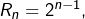 Rendered by QuickLaTeX.com R_{n}=2^{n-1},