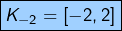 \[\fcolorbox{black}{myBlue}{$\displaystyle{K_{-2}=\left[-2,2\right]}$}\]
