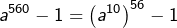 \[a^{560}-1=\left(a^{10}\right)^{56}-1\]